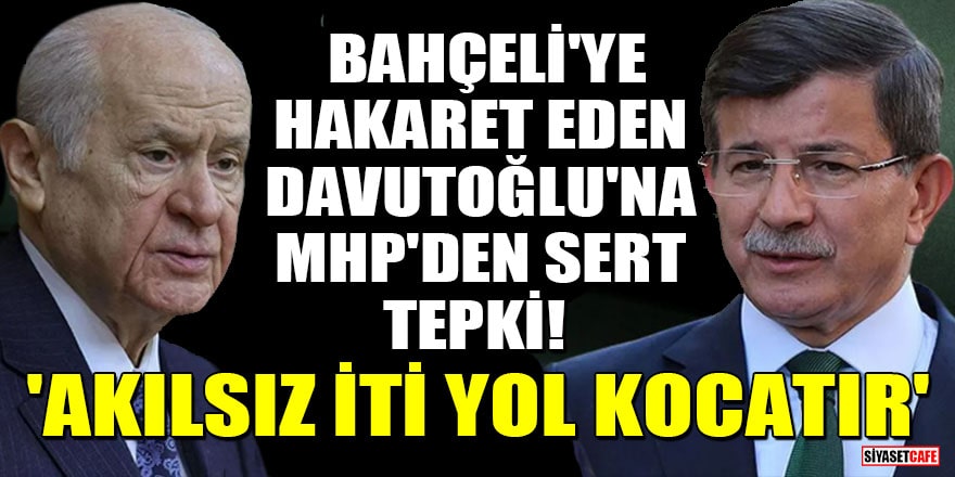 Bahçeli'ye hakaret eden Davutoğlu'na MHP'den çok sert tepki! 'Akılsız iti yol kocatır'