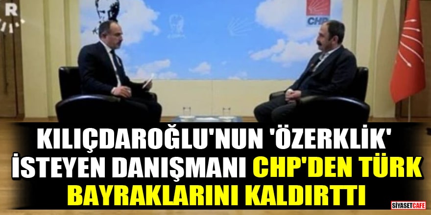 Kılıçdaroğlu'nun 'özerklik' isteyen danışmanı Nuşirevan Elçi, CHP Genel Merkezi'nden Türk bayraklarını kaldırttı