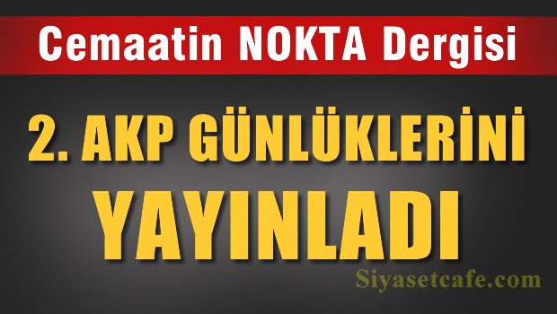 Nokta, 'AKP Günlükleri'nin ikincisini yayınladı!
