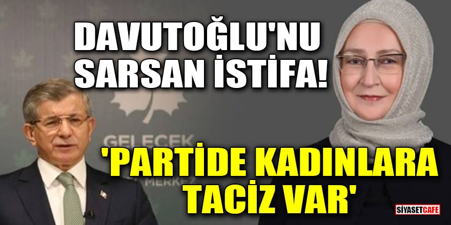 Davutoğlu'nu sarsan istifa: 'Partide kadınlara taciz var'