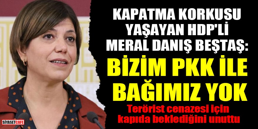 Kapatma korkusu yaşayan HDP'li Meral Danış Beştaş: Bizim PKK ile bağımız yok