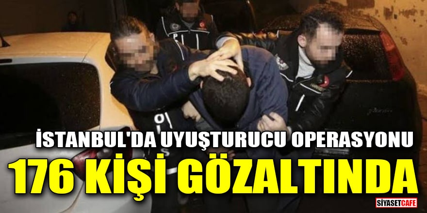 İstanbul'da uyuşturucu operasyonu: 176 kişi gözaltında