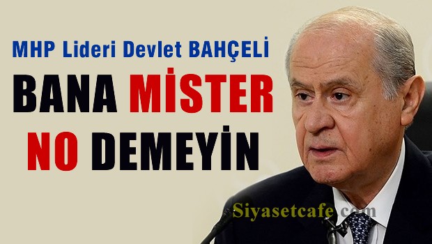 Bahçeli: Bana Mister No demeyin!