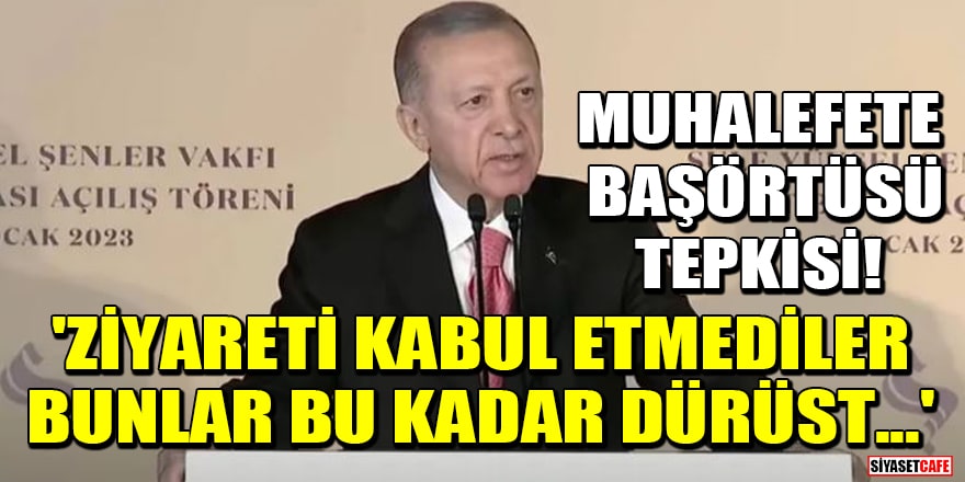 Erdoğan'dan muhalefete başörtüsü tepkisi! 'Ziyareti kabul etmediler, bunlar bu kadar dürüst...'