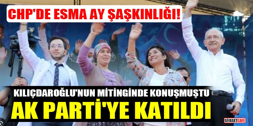 Kılıçdaroğlu'nun mitinginde konuşan Esma Ay, AK Parti'ye katıldı