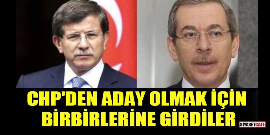 Ahmet Davutoğlu ile Abdüllatif Şener, CHP'den milletvekili adayı olmak için birbirlerine girdiler