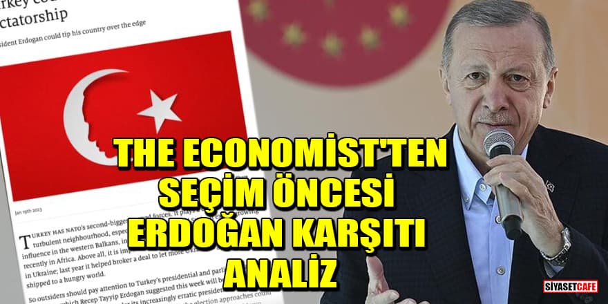 The Economist'ten seçim öncesi Erdoğan karşıtı analiz