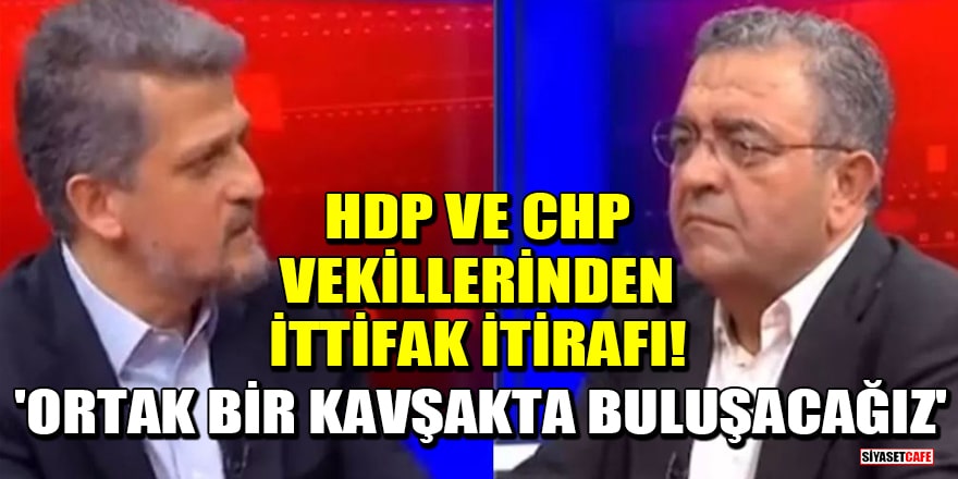 HDP ve CHP vekillerinden ittifak itirafı! 'Ortak bir kavşakta buluşacağız'