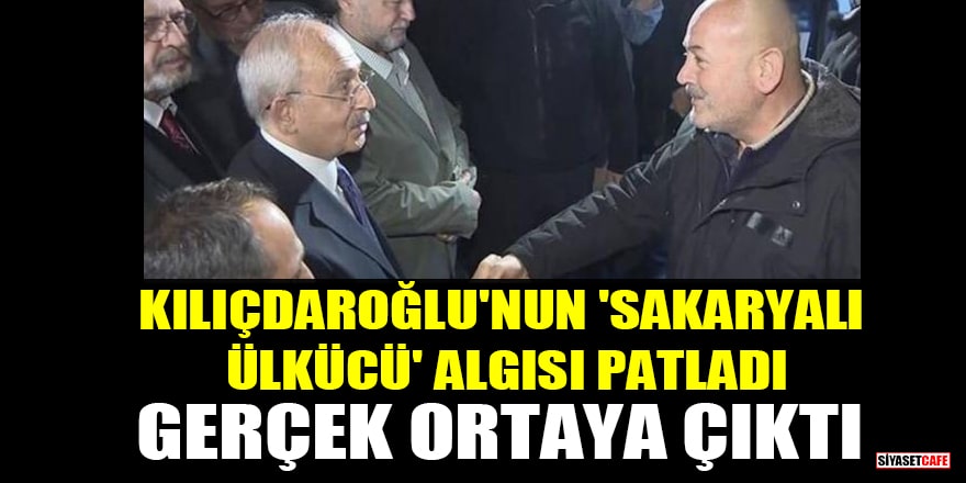 Kemal Kılıçdaroğlu'nun 'Sakaryalı Ülkücü' algısı patladı! Gerçek ortaya çıktı