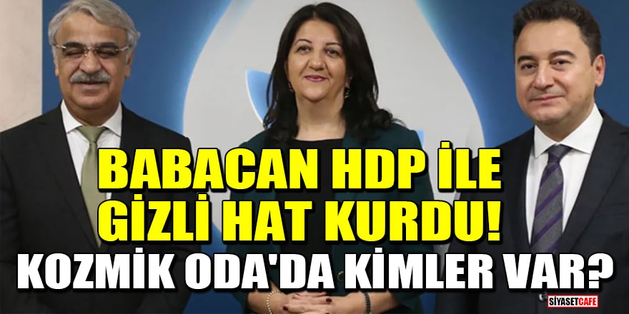 Ali Babacan, HDP ile gizli hat kurdu! Kozmik Oda'da kimler var?