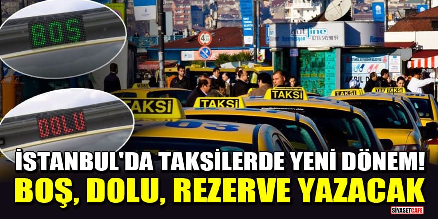 İstanbul'da taksilerde yeni dönem! Boş, dolu, rezerve yazacak