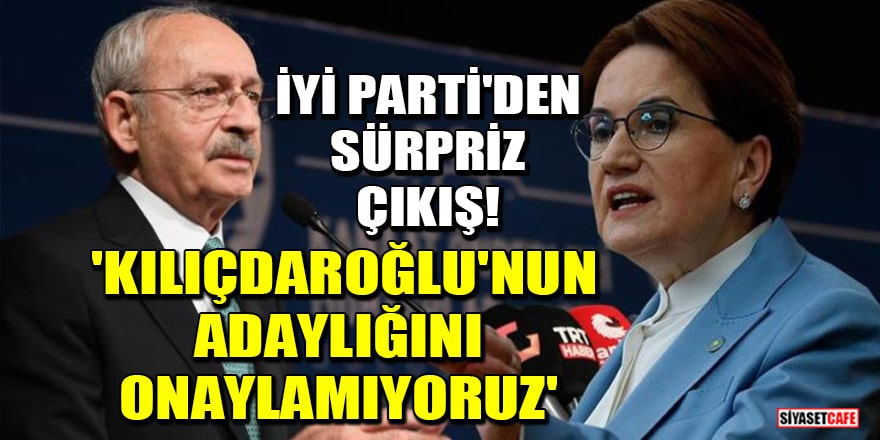 6'lı Masa toplantısı öncesi İYİ Parti'den sürpriz çıkış! 'Kılıçdaroğlu'nun adaylığını onaylamıyoruz'