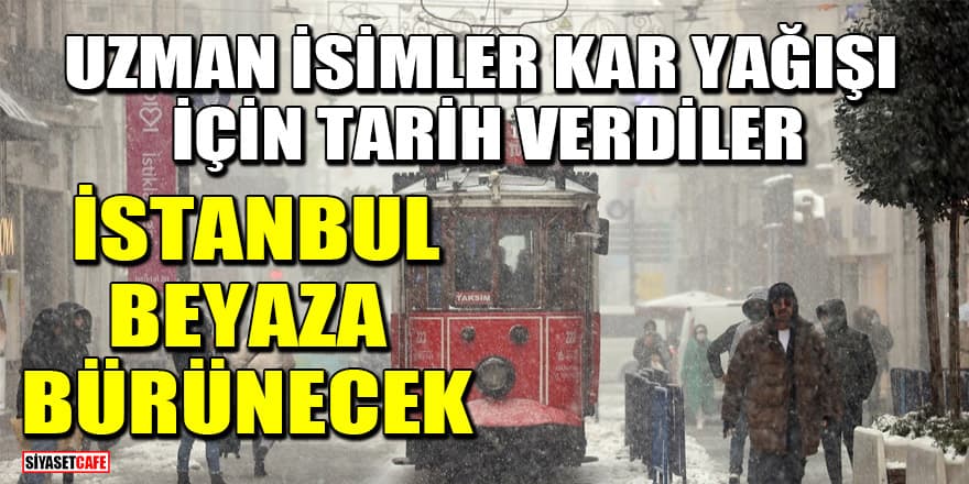 Uzman isimler kar yağışı için tarih verdiler! İstanbul beyaza bürünecek