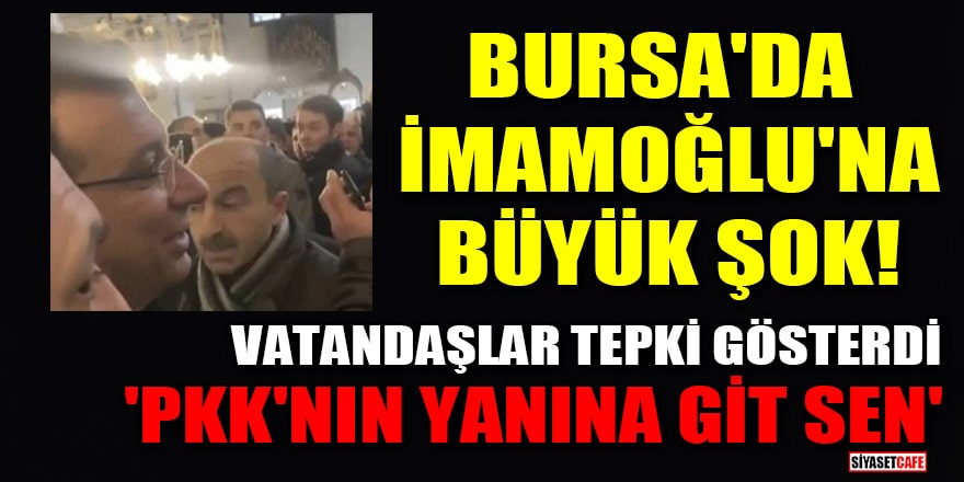 Bursa gezisinde İmamoğlu'na büyük şok! Vatandaşlar tepki gösterdi: 'PKK'nın yanına git sen'