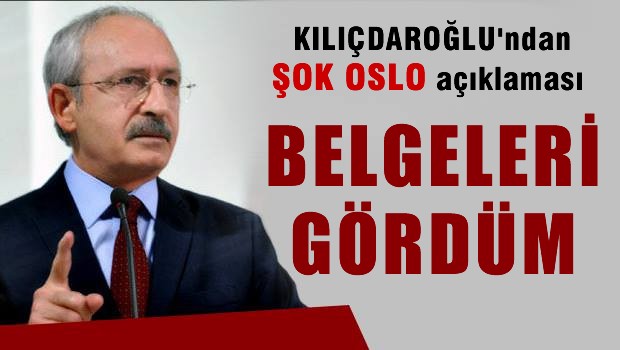 Kılıçdaroğlu: 'Oslo Belgelerini gördüm, halka açıklayamıyorlar'