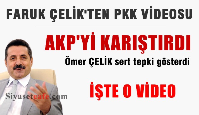 AKP'li Faruk Çelik'in Hazırlattığı PKK Videosu AKP'yi Karıştırdı