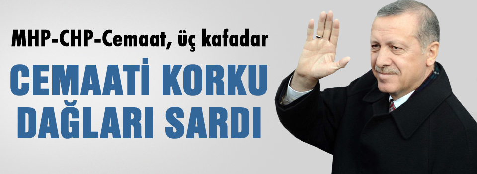 Erdoğan: 'Korku dağları sardı...'