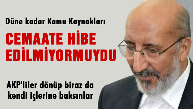 Kamu kaynakları cemaate hibe edilmiyor muydu?