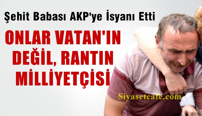 Şehit Babası: Biz Rantın Milliyetçisi Değiliz
