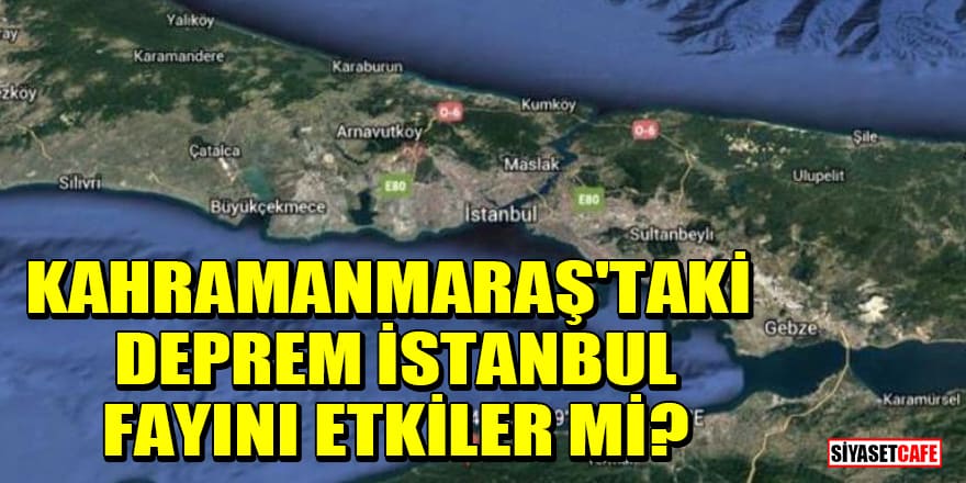 Kahramanmaraş'taki deprem İstanbul fayını etkiler mi?