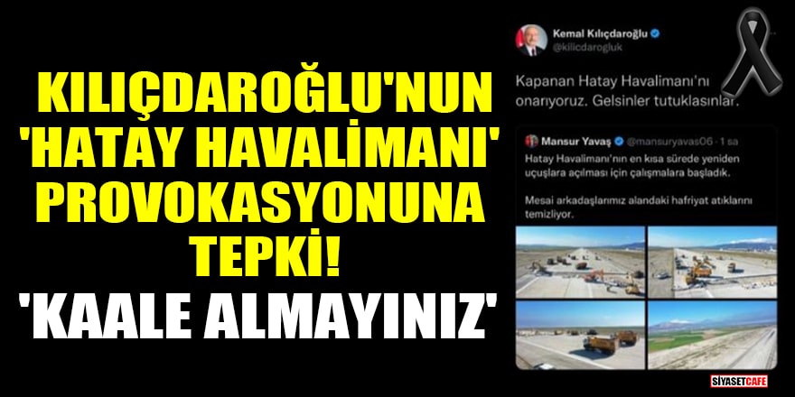 Bakan Karaismailoğlu'ndan Kılıçdaroğlu'nun 'Hatay Havalimanı' provokasyonuna tepki! 'Kaale almayınız'