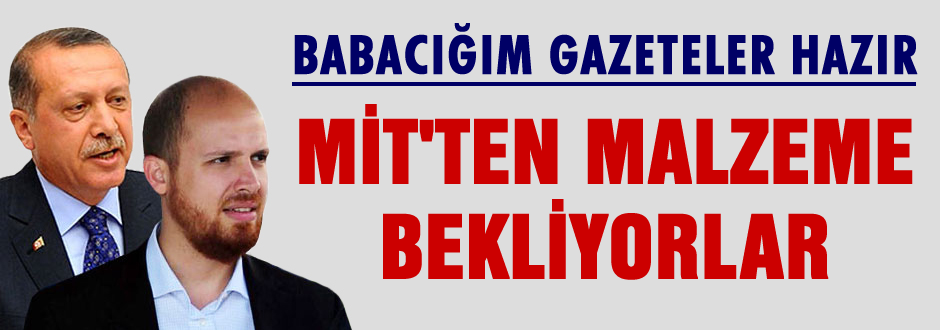 Gazeteler hazır, MİT'ten malzeme istiyorlar!