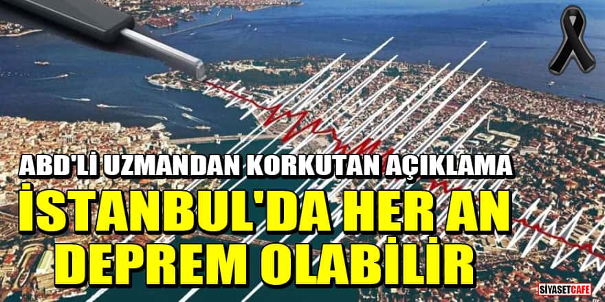 ABD'li uzmandan korkutan açıklama: İstanbul'da her an deprem olabilir