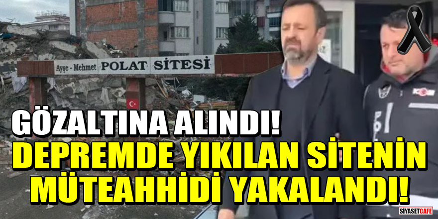 Gaziantep'te yıkılan Ayşe Mehmet Polat Sitesi'nin müteahhiti Mehmet Ertan Akay yakalandı