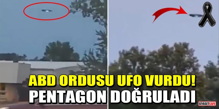ABD ordusu UFO vurdu! Pentagon doğruladı