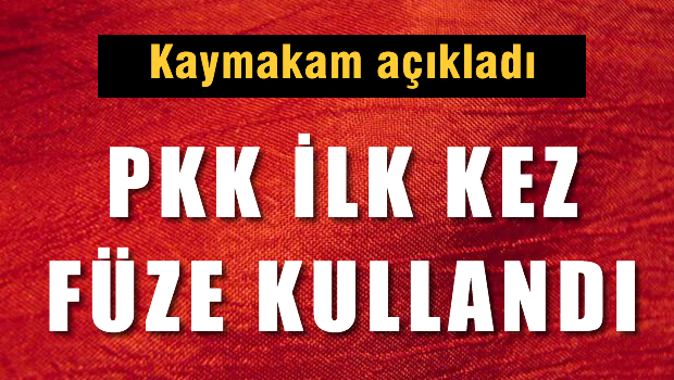 PKK saldırıda ilk kez füze kullandı