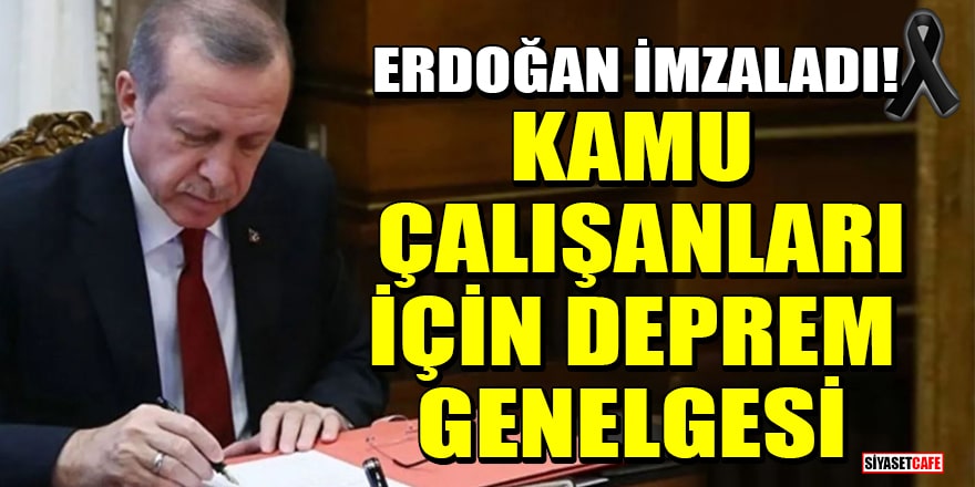 Erdoğan imzaladı! Kamu çalışanları için deprem genelgesi