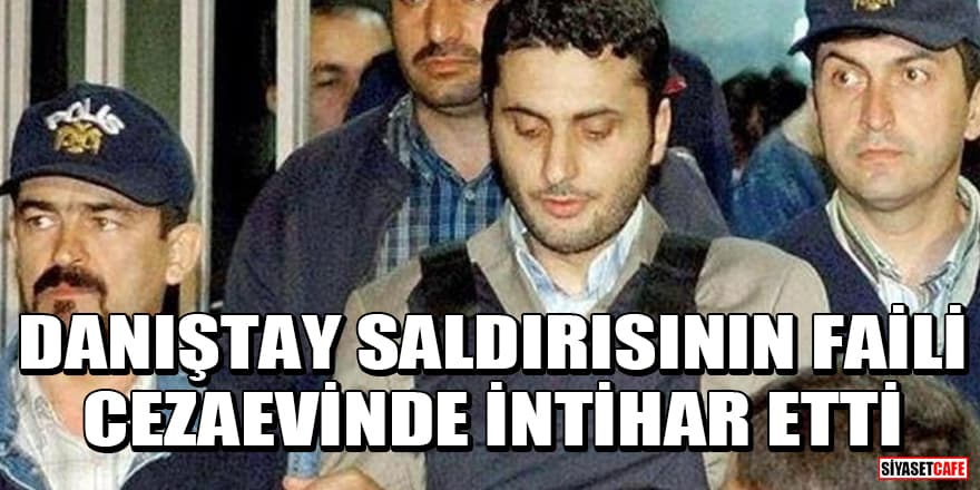 Danıştay saldırısının faili Alparslan Arslan cezaevinde intihar etti