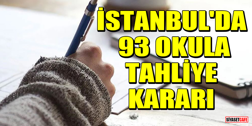 Valilik duyurdu! İstanbul'da 93 okula tahliye kararı
