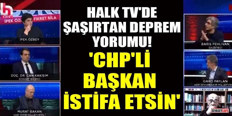 Halk TV'de şaşırtan deprem yorumu! 'CHP'li Başkan Lütfü Savaş istifa etsin'