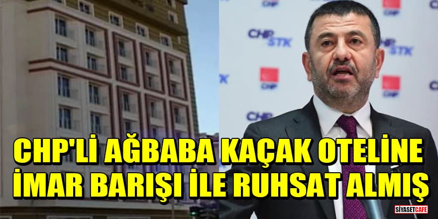 CHP'li Veli Ağbaba'nın Malatya'daki kaçak oteline imar barışı ile ruhsat aldığı iddia edildi
