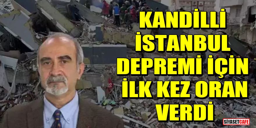 Kandilli Rasathanesi, İstanbul depremi için ilk kez oran verdi
