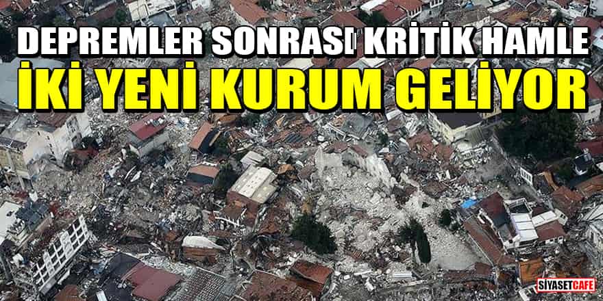 Depremler sonrası kritik hamle! Afet Bakanlığı ve Deprem Bilim Kurulu kurulacak
