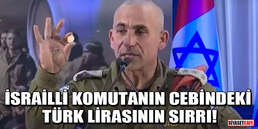 İsrailli komutanın cebindeki Türk lirasının sırrı!