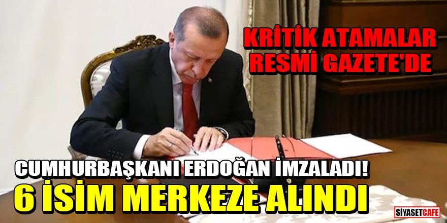 Cumhurbaşkanı Erdoğan imzaladı! 6 isim merkeze alındı: Kritik atamalar Resmi Gazete'de
