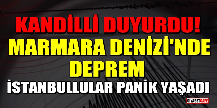 Kandilli duyurdu! Marmara Denizi'nde deprem oldu: İstanbullular panik yaşadı