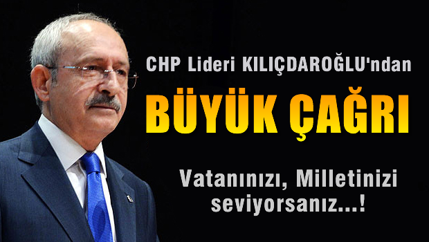 CHP liderinden BÜYÜK ÇAĞRI