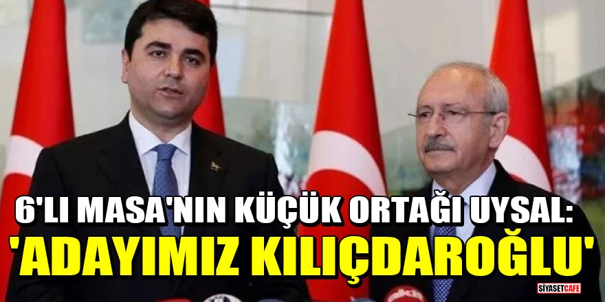 6'lı Masa'nın küçük ortağı DP lideri Gültekin Uysal: Adayımız Kılıçdaroğlu