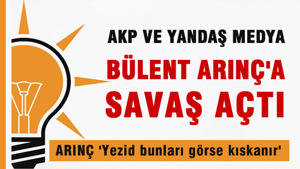 Yandaşlar Arınç'a savaş ilan etti!