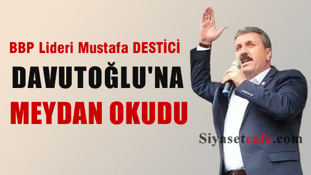 MUSTAFA DESTİCİ MEYDAN OKUDU