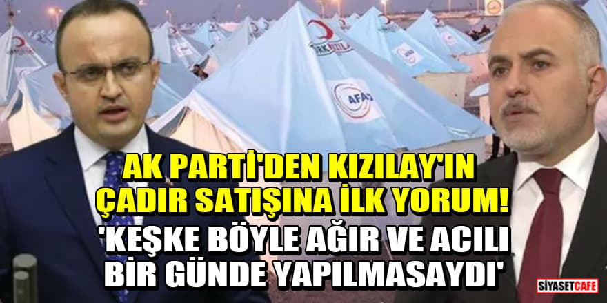AK Parti'den Kızılay'ın çadır satışına ilk yorum! 'Keşke böyle ağır ve acılı bir günde yapılmasaydı'