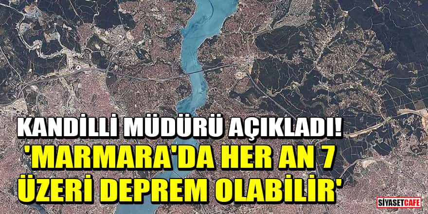 Kandilli Rasathanesi Müdürü açıkladı! 'Marmara'da her an 7 üzeri deprem olabilir'