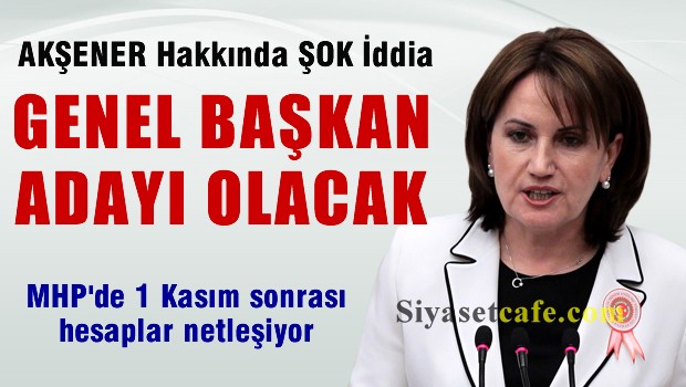 Meral Akşener için bomba iddia