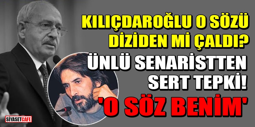 Kemal Kılıçdaroğlu o sözü diziden mi çaldı? Ünlü senaristten sert tepki! 'O söz benim, ya telif haklarımı verin ya da...