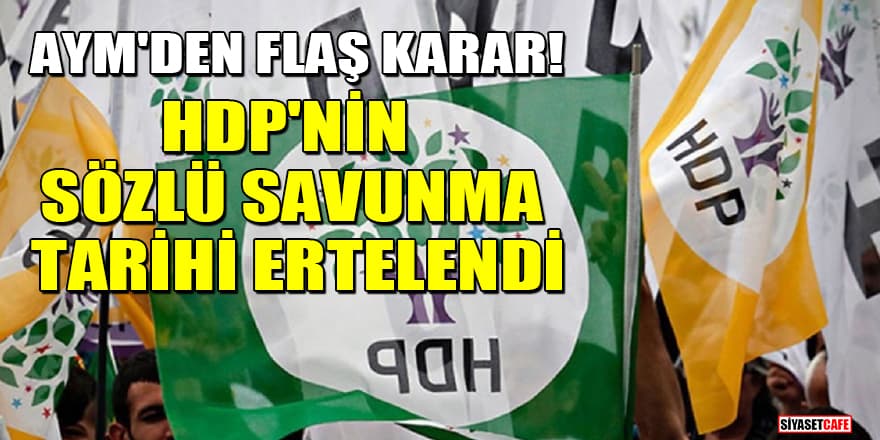 AYM'den flaş karar! HDP'nin sözlü savunma tarihi ertelendi