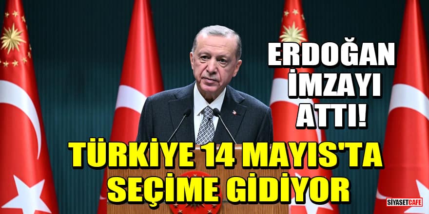 Cumhurbaşkanı Erdoğan imzayı attı! Türkiye 14 Mayıs'ta seçime gidiyor
